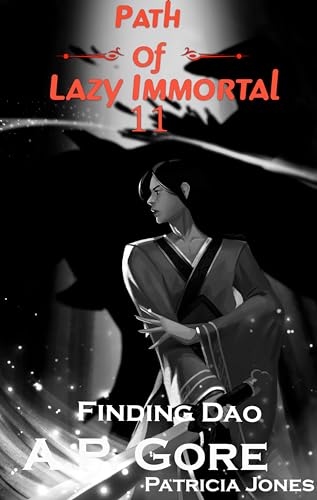 Finding Dao: A Wuxia/Xianxia Cultivation Novel (Path of Lazy Immortal Book 11)