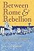 Between Rome and Rebellion by Yves Chiron
