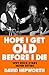 Hope I Get Old Before I Die: How Rock’s Greatest Generation Kept Going to the End