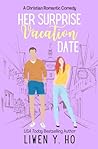 Her Surprise Vacation Date by Liwen Y. Ho