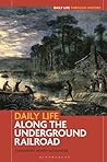 Daily Life along the Underground Railroad (Daily Life through History)