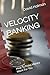 VELOCITY BANKING: How To Make Money Work For You (Financial independence series)
