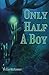 Only Half A Boy