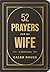 52 Prayers for My Wife: A Devotional to Build a Strong Marriage that Will Last a Lifetime