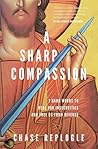 A Sharp Compassion: 7 Hard Words to Heal Our Insecurities and Free Us from Offense A Sharp Compassion: 7 Hard Words to Heal Our Insecurities and Free Us from Offense