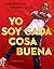 Yo soy cada cosa buena (Spanish Edition)