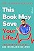 This Book May Save Your Life by Karan Rajan