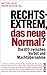 Rechtsextrem, das neue Normal?