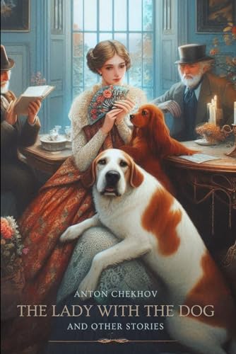 The Lady With The Dog: And Other Stories