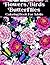 Flowers, Birds, Butterflies - Coloring Book for Adults by Sadie Sharp