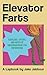 Elevator Farts: Exercises, Offers, and Notes of Encouragement for Improvising (Lapbook)