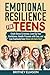 Emotional Resilience For Teens by Britney Eliason