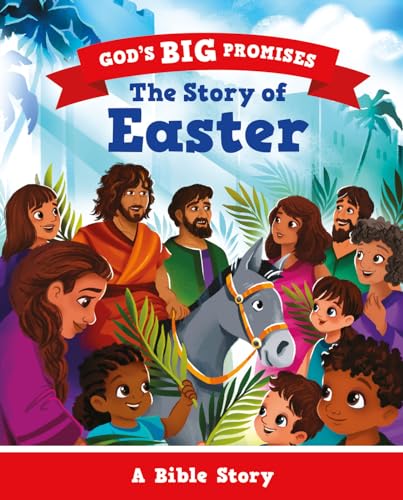 The Story of Easter: A Bible Story (Illustrated gift for kids ages 2-6, churches can give out) (God's Big Promises)