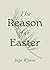 The Reason for Easter (Evangelistic gospel tract/ booklet for Easter outreach, missions, events, for nonbelievers. Evidence for the resurrection, Christianity.)