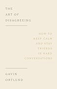 The Art of Disagreeing: How to Keep Calm and Stay Friends in Hard Conversations