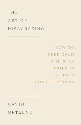 The Art of Disagreeing: How to Keep Calm and Stay Friends in Hard Conversations (Paperback)