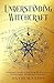 UNDERSTANDING WITCHCRAFT: A Beginner’s Guide to Unlocking the Mysteries of Modern Magic, Rituals, and Community (Journey Of Wisdom)