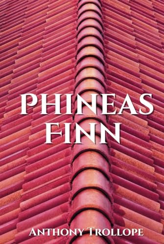 Phineas Finn: 1869 Humorous Political Satire Novel