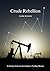 Crude Rebellion: A Journey ...