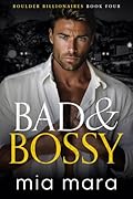 Bad & Bossy (Boulder Billionaires)