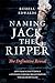 Naming Jack the Ripper: The Definitive Reveal