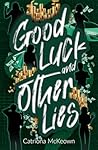 Good Luck and Other Lies by Catriona McKeown