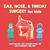 Ear, Nose, and Throat Surgery for Kids by Betty Nguyen MD