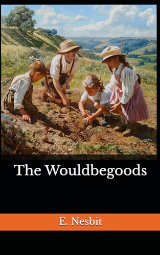 The Wouldbegoods: The 1901 Literary Children's Novel Classic