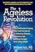 The Ageless Revolution: 10 Hallmarks of Aging That Hold the Secret to Defeating Disease, Reversing Age, Looking Younger, and Living Longer