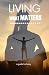 Living What Matters: A Guid...