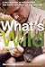 What's Wild: A Half Century of Wisdom from the Woods and Rivers of New England