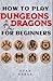 How to Play Dungeons and Dragons For Beginners: DND Handbook to Building Your Gaming World