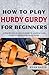 How to Play Hurdy Gurdy For...
