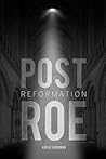 Post Roe Reformation