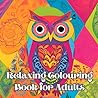 Relaxing Colouring Book for Adults: Relax and melt away the stresses of daily life