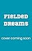 Fielded Dreams: A Brother's Best Friend Baseball Romance