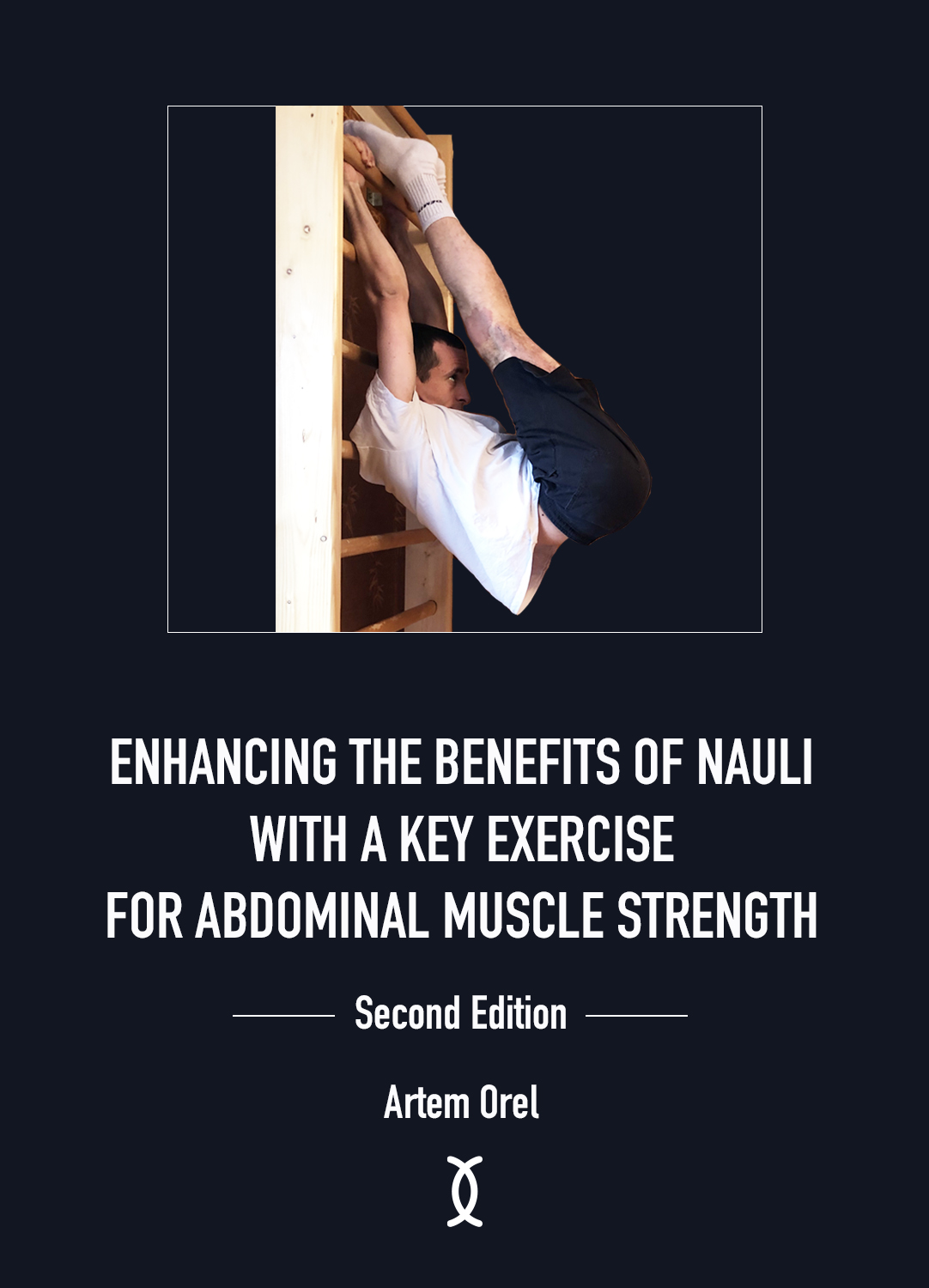 Enhancing the Benefits of Nauli with a Key Exercise for Abdominal Muscle Strength: Second Edition (ebook)