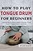 How to Play The Tongue Drum...