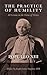 The Practice of Humility: 60 Lessons on the Virtue of Virtues