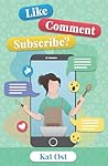Like, Comment, Subscribe? by Kat Ost
