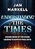 Understanding the Times: Making Sense of the Chaos Leading to Earth's Final Days