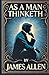 As A Man Thinketh