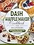Dash Waffle Maker Cookbook ...