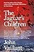 The Jaguar's Children by John Vaillant