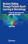 Decision Making Through Problem Based Learning in Hematology: A Step-by-Step Approach in patients with Anemia