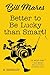 Better to Be Lucky than Smart! by Bill Mares