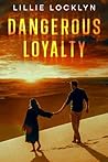 Dangerous Loyalty by Lillie  Locklyn