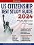 US Citizenship Test Study Guide: What You Need to Face the Naturalization Exam Free from Doubt | Includes Comprehensive Review for All USCIS Civics Questions