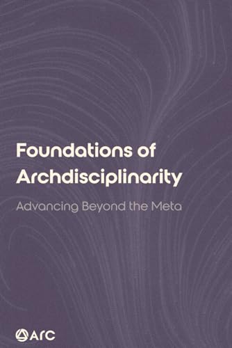 Foundations of Archdisciplinarity: Advancing Beyond the Meta (Paperback)