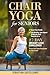 Chair Yoga for Seniors: Boost your Health and Mobility: Low Impact 10-Minute daily routines for a 27-day weight loss challenge: Exercises from beginner to advanced